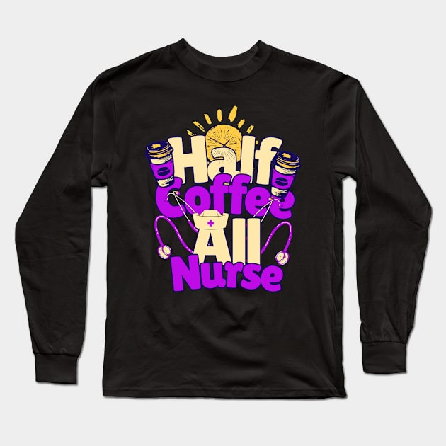 Half coffee All Nurse Long Sleeve T-Shirt by Emmi Fox Designs